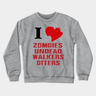 I love zombies, undead, walkers, biters. Crewneck Sweatshirt